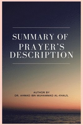 Ahmad Ibn Muhammad Al Khalil - Summary of Prayer's Description, Häftad