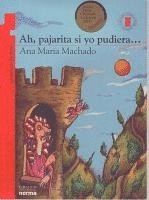 Ana Maria Machado - Ah, Pajarita, Si Yo Pudiera..., Häftad