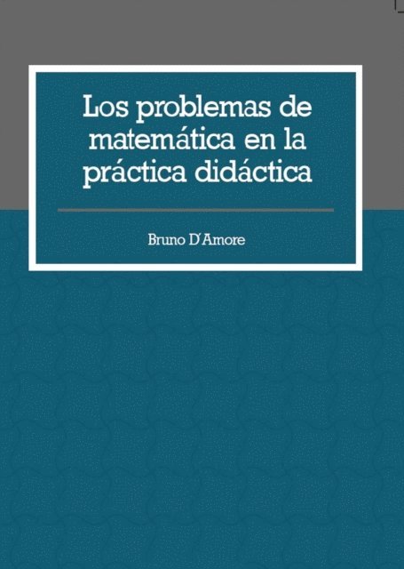 Bruno D'Amore - Los problemas de matemática en la práctica didáctica, E-bok