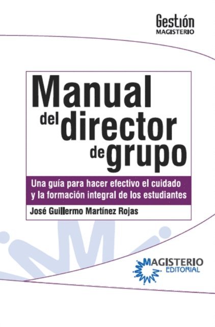 Jose Guillermo Martinez Rojas - Manual del Director de Grupo. Una guía para hacer efectivo el cuidado y la formación integral de los estudiantes., E-bok