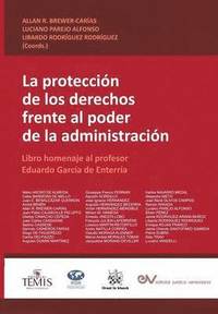 LA PROTECCIN DE LOS DERECHOS FRENTE AL PODER DE LA ADMINISTRACIN. Libro homenaje al profesor Eduardo Garca de Enterra