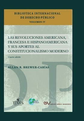 Brewer-Carías - REVOLUCIONES AMERICANA, FRANCESA E HISPANOAMERICANA Y SUS APORTES AL CONSTITUCIONALISMO MODERNO, Cuarta edición revisada y ampliada, Häftad