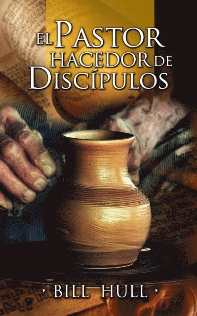 Bill Hull - El Pastor hacedor de discípulos, E-bok