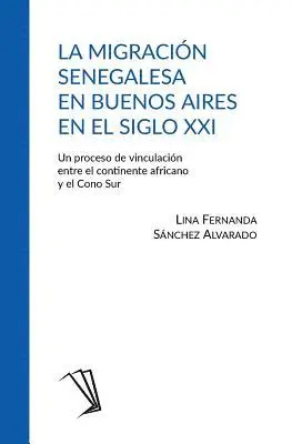 Lina Fernanda Sánchez Alvarado - La migración senegalesa en Buenos Aires en el siglo XXI: Un proceso de vinculación entre el continente africano y el Cono Sur, Häftad. Tillgänglighet: Lägg i varukorg