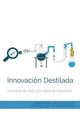 Christian Piraquive, José Fernando Piraquive - Innovación Destilada: Soluciones de Valor para Retos de Innovación, Häftad