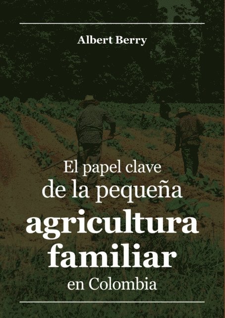 Albert Berry - El papel clave de la pequeña agricultura familiar en Colombia, E-bok