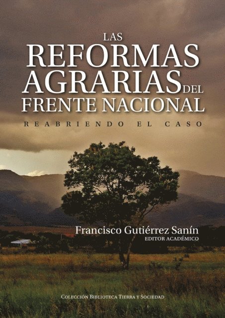 Emily Johana Pedraza Norato, Paula Alejandra Villamil Castellanos, Margarita Marin Jaram, Diana Ximena Machuca Perez, Camilo Acero, Santiago Zuleta Rios, Luis Enrique Ruiz Gonzalez, Alejandro Abondano Romero, Rocio del Pilar Pena Huertas, Maria Monica Parada Hernandez, William Esteban Ospina Garrido, Alexandra Gomez Penuela, Francy Carranza Franco, Francisco Gutierrez Sanin - Las reformas agrarias del Frente Nacional, E-bok