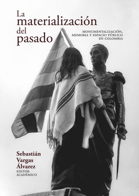 Carolina Vanegas Carrasco, Maria Alejandra Vallejo Castro, Veronica Uribe Hanabergh, Maria Angelica Tamayo Plazas, Andres Felipe Ruiz Gallego, Marcela Randazzo Ruiz, Manuela Parra Echeverri, Marcela Pardo G., Camilo Ordonez Robayo, Carmen Cecilia Munoz Burbano, Wilson Ferney Jimenez Hernandez, Sayuri Ecima Castillo, Maria Camila Diaz Casas, Laura de la Rosa Solano, Paulo Cordoba, David Bonilla Pardo, Maria Sol Baron Pino, Sebastian Vargas Alvarez - La materialización del pasado, E-bok