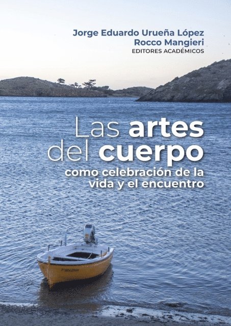 Carolina Isaza Rojas, Gloria Ocampo Ramirez, Yuqi Yang, Jia Peng, Gloria Ines Rodriguez Avila, Luz Marina Lara Salcedo, Catalina Rojas Casallas, Amparo Latorre Romero, Michele Dentico, Andres Castiblanco Roldan, Edgar Vite Tiscareno, Sebastian Nabon Hernandez, German Garcia Orozco, Fernando Carvajal Sanchez - Las artes del cuerpo como celebración de la vida y el encuentro, E-bok