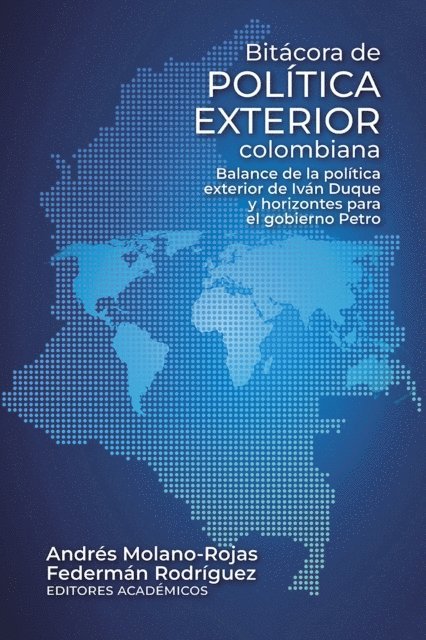 David Castrillon-Kerrigan, Francisco J Coy G, Juan Fernando Palacio, Walter Arevalo-Ramirez, Diana Marcela Rojas, Camilo Reyes Rodriguez, Santiago Gomez Silva, Sandra Borda Guzman, Sebastian Trujillo Saenz, Jorge H Botero, Laura Juliana Arciniegas Rojas, Celina B Realuyo, Hector Schamis, Mauricio Palma-Gutierrez - Bitácora de política exterior colombiana, E-bok
