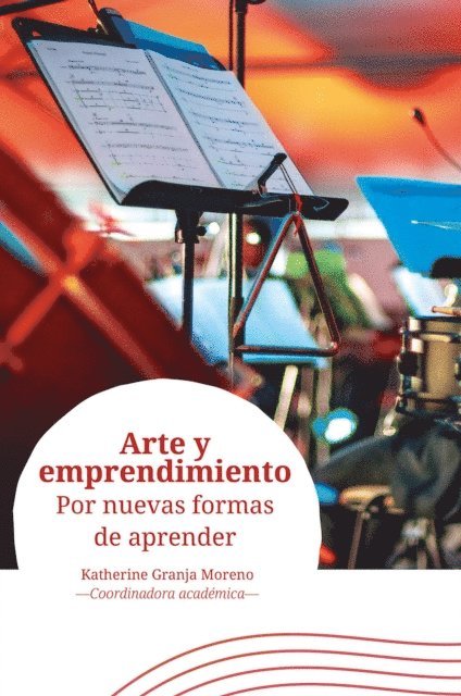 Lucas Aristizabal, David Roberto Gonzalez Rodriguez, Ana Karina Sierra Rodriguez, Laura Victoria Heyck Puyana, Ingrid Frederick, Margarita Guzman B., Fernando Sierra, Hector Jose Arenas Amorocho, Wilson Herrera, Iliana Paez-Gabriunas, Margarita Martinez, Ineride Alvarez-Suescun, Rafael Alberto Mendez-Romero, Andrea Avila, Katherine Granja Moreno - Arte y emprendimiento, E-bok