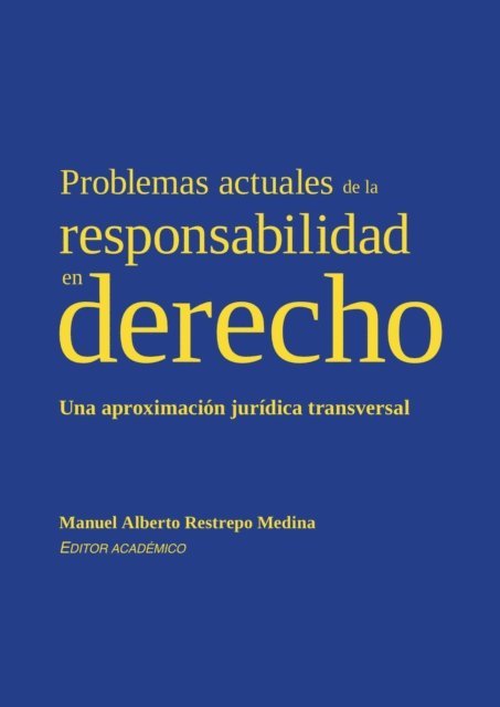 Andres Rousset Siri, Walter Arevalo-Ramirez, Maria Teresa Palacios Sanabria, Beatriz Eugenia Luna de Aliaga, Jessica Tatiana Guecha Torres, Hugo Andres Arenas Mendoza, Andres Felipe Martin Parada, David Hernando Barbosa Ramirez, Camila de Gamboa Tapias, Samuel Augusto Escobar Beltran, Sergio Carreno Mendoza, Hector David Rojas Villamil, Francisco Jose Ternera Barrios, Manuel Alberto Restrepo Medina - Problemas actuales de la responsabilidad en derecho, E-bok