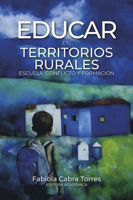 Rosio Gonzalez Sandoval, Solman Yamile Diaz Ossa, Adriana Patricia Mendoza Baez, John Jairo Mateus Arbelaez, Luz Marina Lara Salcedo, Piedad Ortega Valencia, Clara Ines Gonzalez Rodriguez, Yolanda Castro Robles, Oscar Julian Cuesta Moreno, Fabiola Cabra Torres - Educar en territorios rurales, E-bok