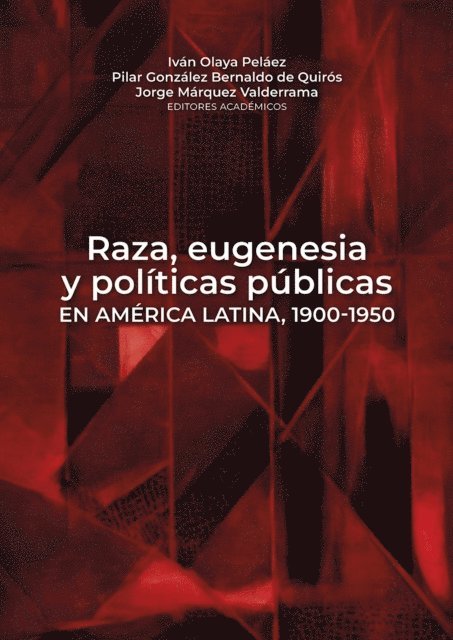 Pablo Yankelevich, Gustavo Vallejo, Abraham Trejo Terreros, Emmanuelle Sinardet, Marcelo Sanchez Delgado, Andres Reggiani, Hector A. Palma, Cristian Palacios Laval, Elizabeth Ortega, Myriam Mitjavila, Oleski Miranda Navarro, Marisa A. Miranda, Javier Ladron de Guevara Marzal, Leticia Hummel do Amaral, Erika Giraldo Gallego, Sandra Caponi, Carolina Biernat, Maria Jose Beltran, Jorge Marquez Valderrama, Pilar Gonzalez Bernaldo de Quiros, Ivan Olaya Pelaez - Raza, eugenesia y políticas públicas en América Latina, 1900-1950, E-bok