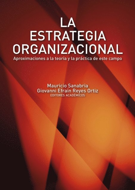 Juan Fernando Giraldo, Michael Mendez Carrillo, Paula Diaz Marquez, Giuseppe Vanoni, Merlin Patricia Grueso Hinestroza, Norbey Amaya, Alvaro Ramirez Restrepo, Lina Maria Echeverri Canas, Gabriel Turbay Bernal, Yonni Angel Cuero Acosta, Alejandro J Useche, Mario Ernesto Martinez Avella, Iliana Paez Gabriunas, Gloria Marlene Diaz Munoz, Felix Oscar Socorro Marquez, Giovanni Efrain Reyes Ortiz, Mauricio Sanabria - La estrategia organizacional, E-bok