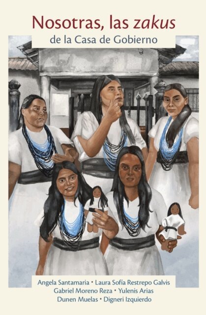 Digneri Izquierdo, Dunen Muelas, Yulenis Arias, Gabriel Moreno Reza, Laura Sofia Restrepo Galvis, Angela Santamaria - Nosotras, las zakus de la Casa de Gobierno, E-bok