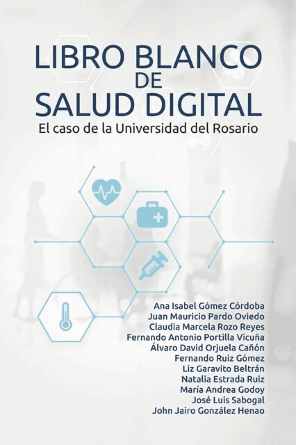 John Jairo Gonzalez Henao, Jose Luis Sabogal, Maria Andrea Godoy, Natalia Estrada Ruiz, Liz Garavito Beltran, Fernando Ruiz Gomez, Alvaro David Orjuela Canon, Fernando Antonio Portilla Vicuna, Claudia Marcela Rozo Reyes, Juan Mauricio Pardo Oviedo, Ana Isabel Gomez Cordoba - Libro blanco de salud digital, E-bok