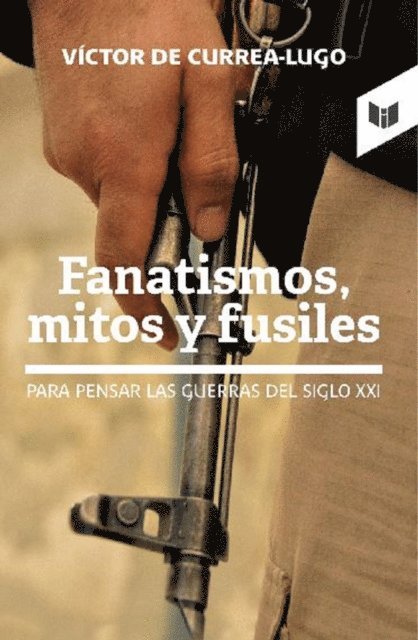 Victor de Currea Lugo - Fanatismos, mitos y fusiles, E-bok