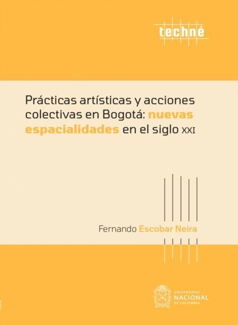 Fernando Escobar Neira - Prácticas artísticas y acciones colectivas en Bogotá: nuevas espacialidades en el siglo XXI, E-bok