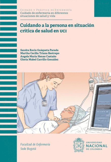 Gloria Mabel Carrillo Gonzalez, Angela Maria Henao Castano, Martha Cecilia Triana Restrepo, Sandra Rocio Guaqueta Parada - Cuidando a la persona en situación crítica de salud en UCI, E-bok