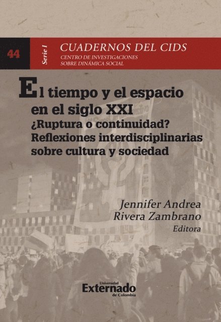Jennifer Rivera Zambrano, SANDRA CAROLINA PORTELA GARCIA, RICARDO DEL MOLINO GARCIA, Fernanda Fierro Lavao, JUAN DAVID DELGADO ROZO - El tiempo y el espacio en el siglo XXI en Colombia : ¿ruptura o continuidad? reflexiones interdisciplinarias sobre cultura y sociedad, E-bok