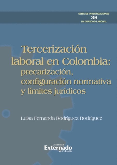 Luisa Fernanda Rodriguez Rodriguez - Tercerización laboral en Colombia: precarización, configuración normativa y límites jurídicos, E-bok