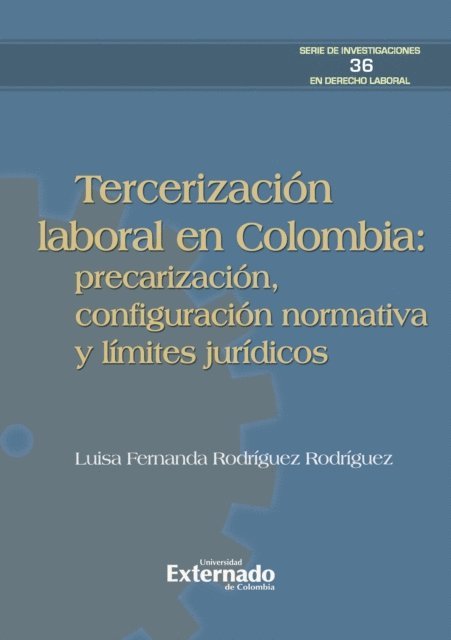 Luisa Fernanda Rodriguez Rodriguez - Tercerización laboral en Colombia: precarización, configuración normativa y límites jurídicos, E-bok