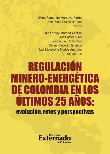 Ana Paola Gutierrez Rico, Milton Fernando Montoya Pardo - Regulación minero-energética de Colombia en los últimos 25 años: evolución, retos y perspectivas, E-bok