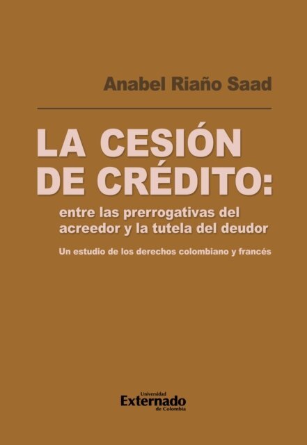 Anabel Riano Saad - La cesión de crédito: entre las prerrogativas del acreedor y la tutela del deudor, E-bok