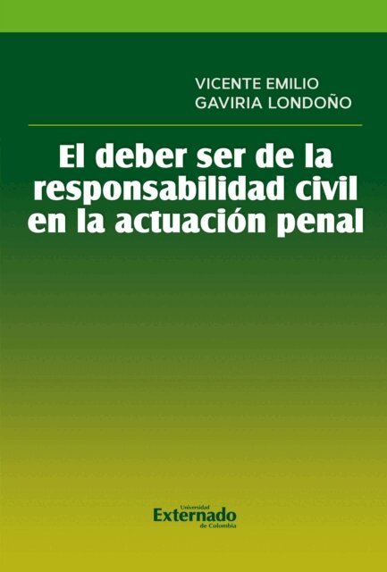 Vicente Emilio Gaviria Londono - El deber ser de la responsabilidad civil en la actuacion penal, E-bok
