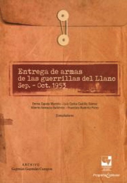 Francisco Ramirez Potes, Alberto Valencia Gutierrez, Luis Carlos Castillo Gomez, Emma Zapata Martelo, Archivo German Guzman Campos - Entrega de armas de las guerrillas del Llano sep.-Oct.1953, E-bok