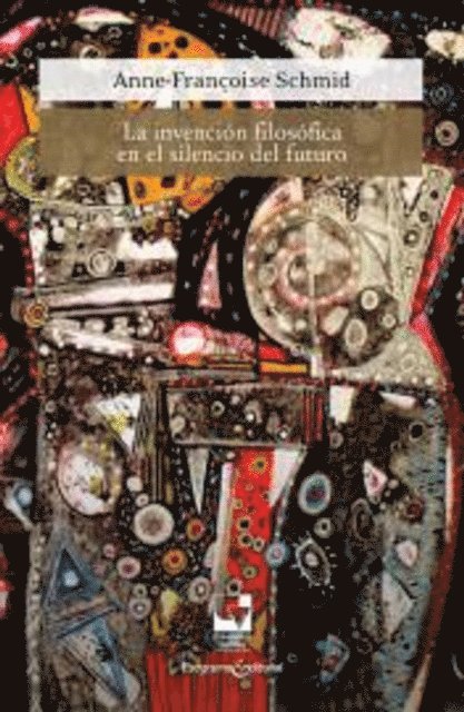 Anne-Francoise Schmid - La invención filosófica en el silencio del futuro, E-bok
