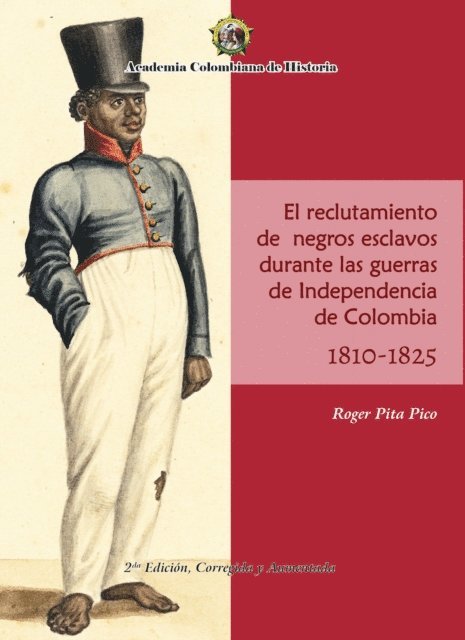 Roger Pita Pico - El Reclutamiento de negros esclavos durante las Guerras de Independencia de Colombia 1810- 1825., E-bok