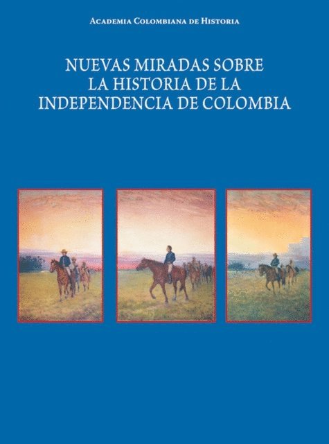 Roger Pita Pico, SJ Luis Horacio Lopez Dominguez, Fernan Gonzalez Gonzalez - Nuevas miradas sobre la historia de la Independencia de Colombia, E-bok