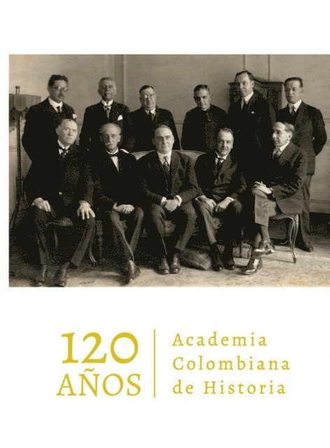 Felix Palma, Roberto Lleras Perez, Camilo Andres Moreno Bogoya, Pablo Fernando Perez Riano, Luis Horacio Lopez Dominguez, Renzo Ramirez Bacca, Rodrigo Llano Isaza, Benjamin Ardila Duarte - Academia Colombiana de Historia. 120 años, E-bok