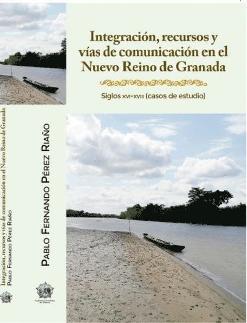 Pablo Fernando Perez Riano - Integración, recursos y vías de comunicación en el Nuevo Reino de Granada, E-bok
