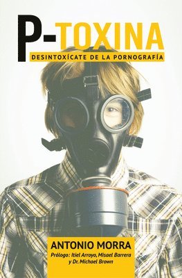 Antonio Morra - P-Toxina: Desintoxicate de la Pornografia, Häftad
