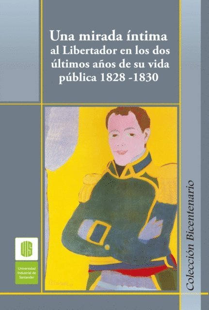 Alejando Reverend, Luis delacroix, Rafael Saavedra, Natalia Silva, Armando Martinez, Monica Cortes, Ana Ojeda - Una mirada íntima al Libertador en los dos últimos años de su vida pública, 1828 -1830, E-bok