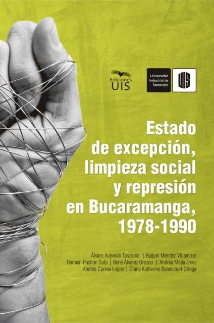 Diana Betancourt, Andres Correa, Andrea Mejia, Rene Alvarez, Damian Pachon, Raquel Mendez, Alvaro Acevedo - Estado de excepción, limpieza social y represión en Bucaramanga, 1978-1990, E-bok