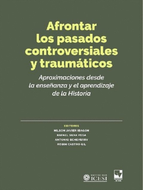 Liliana del Pilar Escobar Rincon, Rosi Terezinha Ferrarini Gevaerd, Vanessa Andrea Cubillos Alvarado, Fabian Andres Llano, Augusta Valle Taiman, Carlos Munoz Labrana, Maria Sanchez Agusti, Gabriela Vasquez Leyton, Marlene Cainelli, Maria Auxiliadora Schmidt, Roberto Granados Porras, Robin Castro Gil, Antonio Jose Echeverry, Rafael Silva Vega, Nilson Javier Ibagon Martin - Afrontar los pasados controversiales y traumáticos, E-bok