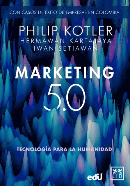 Hermawan Setiawan, Iwan Setiawan, Philip Kotler - Marketing 5.0 Versión Colombia: Tecnología para la humanidad, E-bok