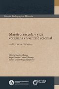 Maestro, escuela y vida cotidiana en Santaf� colonial