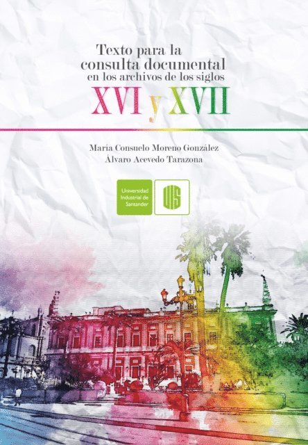 Alvaro Acevedo, MariaConsuelo Moreno - Texto para la consulta documental en los archivos de los siglos XVI y XVII, E-bok