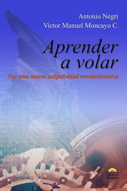 Antonio Negri, Victor Manuel Moncayo - Aprender a volar, E-bok
