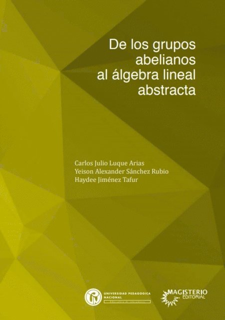 Haydee Jimenez Tafur, Yeison Alexander Sanchez Rubio, Carlos Julio Luque Arias - De los grupos abelianos al álgebra lineal abstracta, E-bok