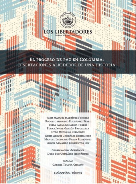 Edwin Barrientos, Manuel Prada, Chris Gonzalez, Otto Gonzalez, Edgar Medrano, Luisa Garzon, Rodolfo Rodriguez Perez, Juan Manuel Martinez - El proceso de paz en Colombia: disertaciones alrededor de una historia, E-bok