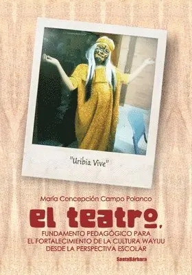 María Concepción Campo Polanco - El teatro: Fundamento pedagógico para el fortalecimiento de la cultura Wayuu desde la perspectiva escolar, Häftad. Tillgänglighet: Lägg i varukorg