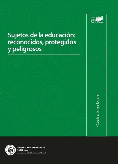 Carolina Soler Martin - Sujetos de la educacion: reconocidos,  protegidos y peligrosos, E-bok