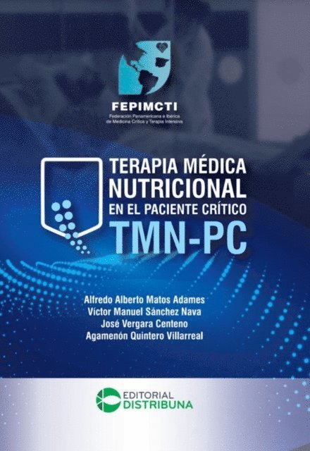 Agamenon Quintero Villarreal, Jose Vergara Centeno, Victor Manuel Sanchez Nava, Alfredo Alberto Matos Adames - Terapia Médica Nutricional en el Paciente Crítico TMN-PC, E-bok