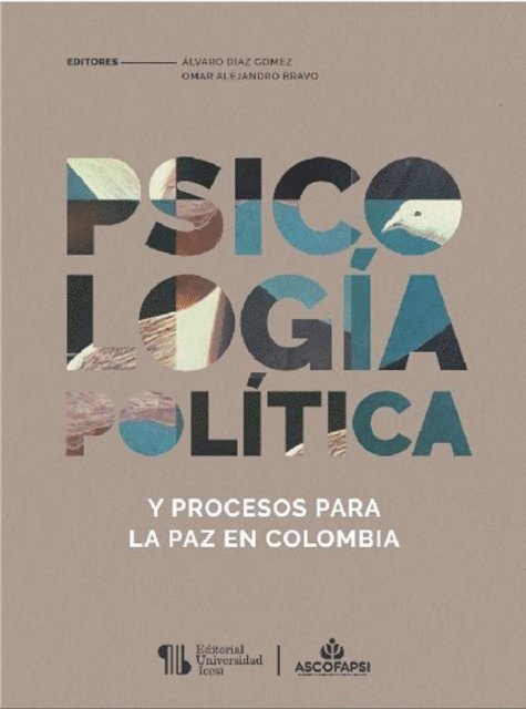 Alvaro Diaz Gomez, Claudia Tovar Guerra, Vanessa Sanchez Mendoza, Olga Lucia Obando S, Tatiana Ladron de Guevara-Sanchez, Nury Stella Medina-Mora, Laura Sofia Santamaria-Uribe, Ivan Felipe Medina-Arboleda, Idaly Barreto, Leonardo Rodriguez Cely, Mario Gutierrez-Romero, Camilo Rincon-Unigarro, Wilson Lopez-Lopez, Esmeralda Hincapie, Carolina Gomez, Patricia Botero Gomez, Omar Alejandro Bravo - Psicologia politica y procesos para la paz en Colombia, E-bok